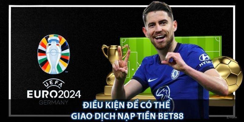 Điều kiện để tiến trình nạp tiền Bet88 trở nên thuận lợi