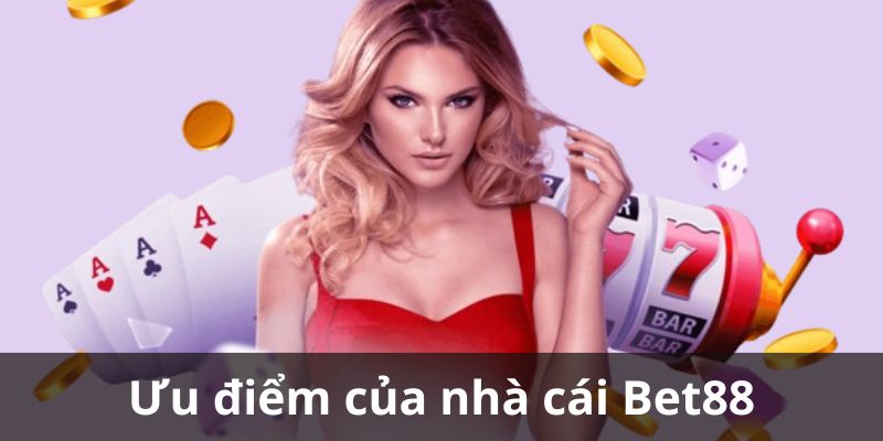 Các ưu điểm có trong nhà cái Bet88