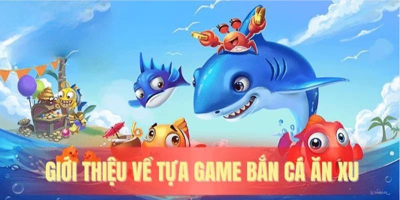 Sơ lược về game bắn cá đổi xu